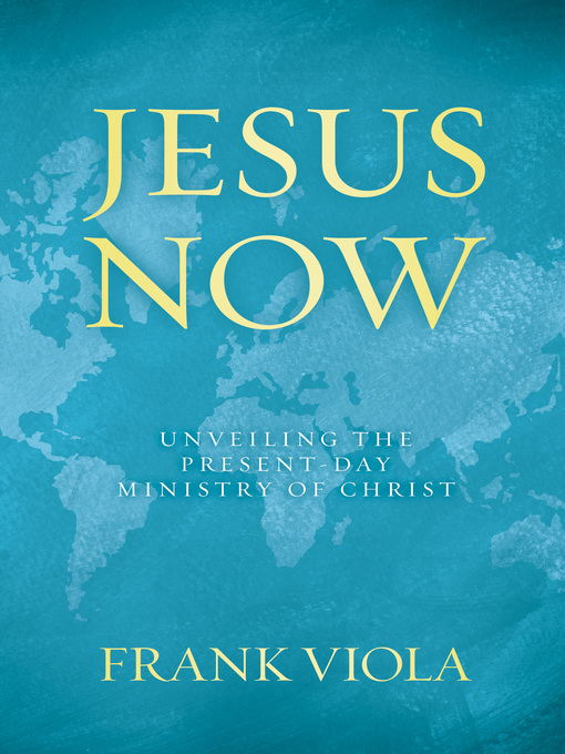 Title details for Jesus Now by Frank Viola - Available